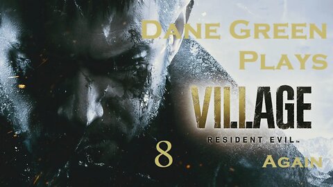 Dane Green Plays Resident Evil 8: Village Part 08