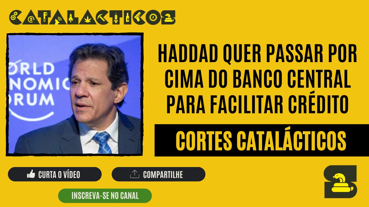 [CORTES] HADDAD quer PASSAR POR CIMA do BANCO CENTRAL para FACILITAR CRÉDITO