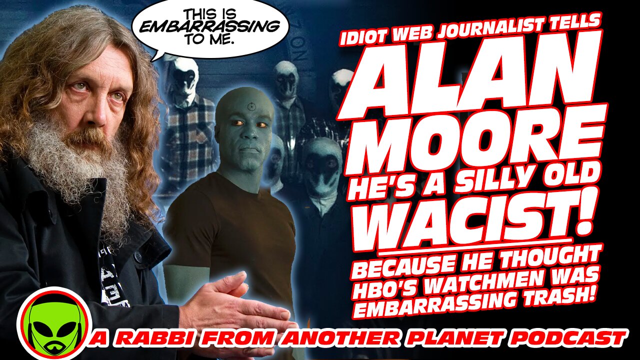 Idiot Web Journalist Tells Alan Moore He’s a silly old Wacist!