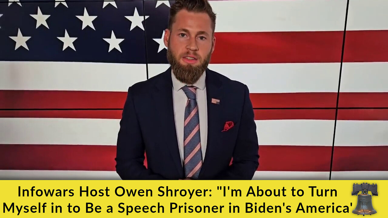 Infowars Host Owen Shroyer: "I'm About to Turn Myself in to Be a Speech Prisoner in Biden's America'