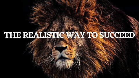 THE MOST REALISTIC WAY TO SUCCEED | POWERFUL MOTIVATIONAL VIDEO