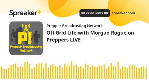 Off Grid Life with Morgan Rogue on Preppers LIVE