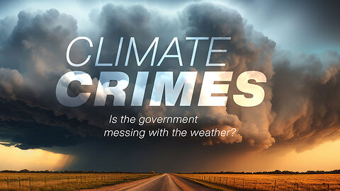 CLIMATE CRIMES - Is the government messing with our weather?