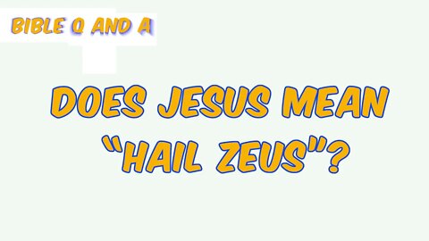 Does Jesus Mean “Hail Zeus”?