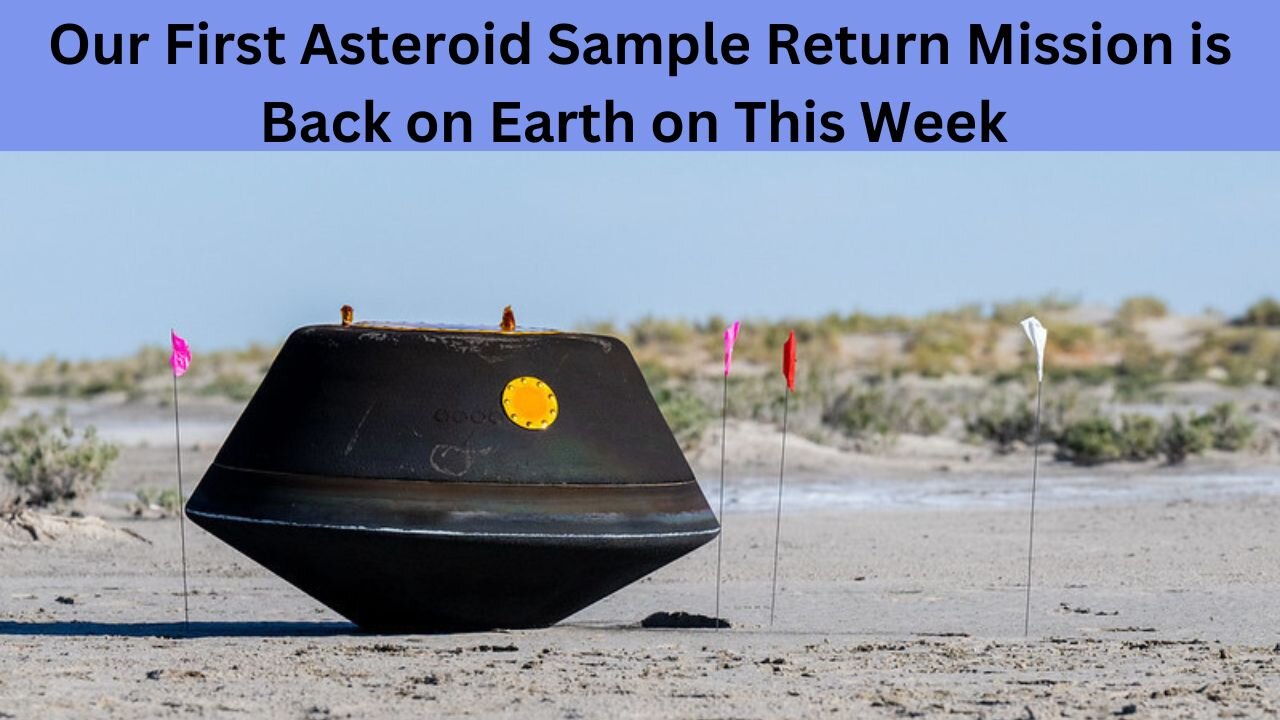 Our First Asteroid Sample Return Mission is Back on Earth on This Week