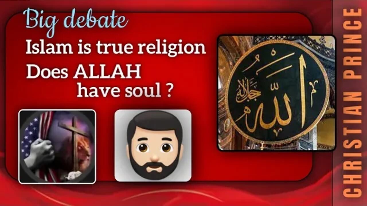 Islam is true religion- does allah have soul ? Aziz and christian prince debates