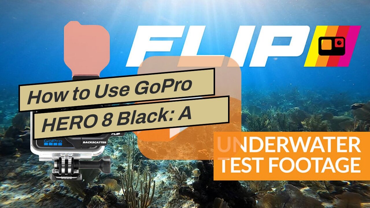 How to Use GoPro HERO 8 Black: A Comprehensive Guide for Effective Action Photography