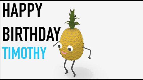 Happy Birthday TIMOTHY! - PINEAPPLE Birthday Song