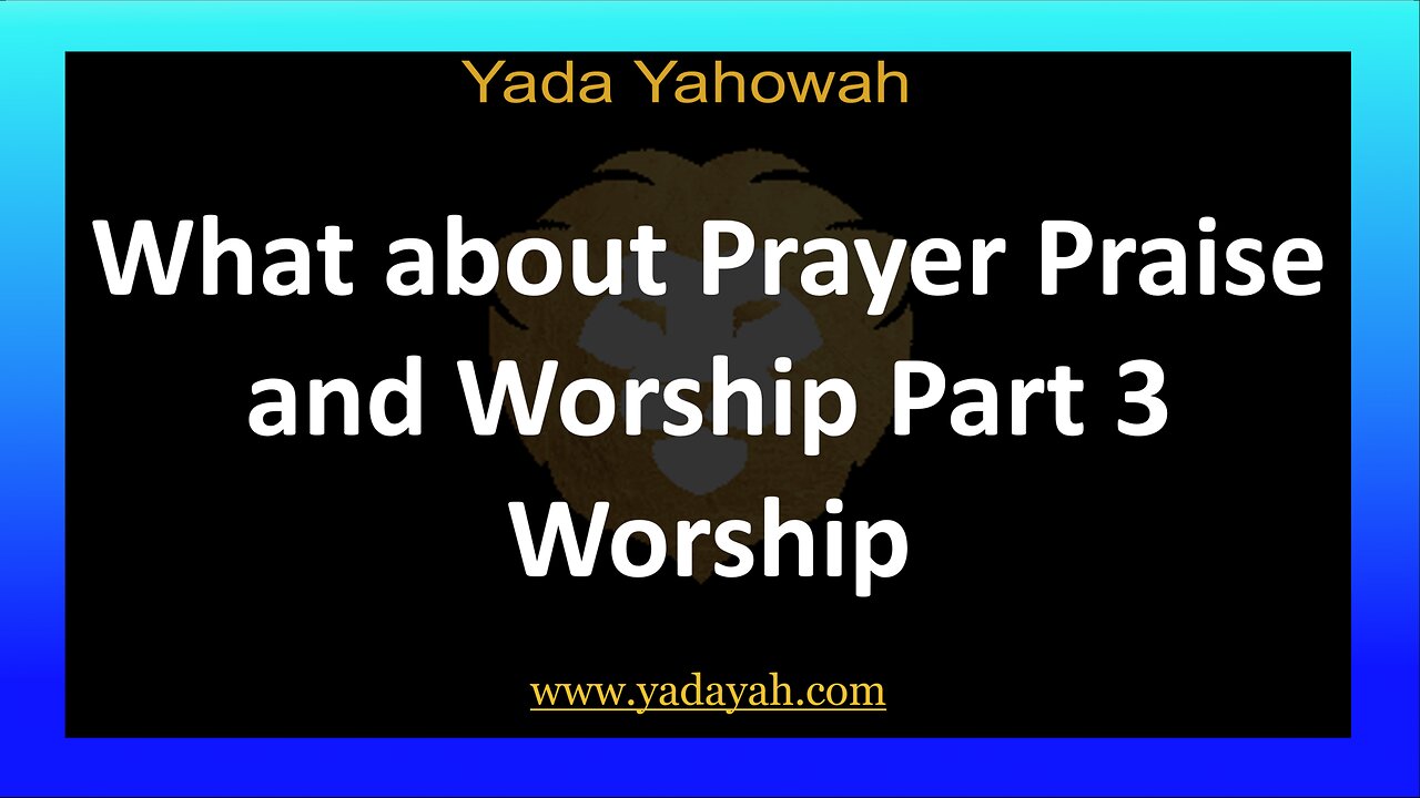 What about Prayer Praise and Worship Part 3 Worship