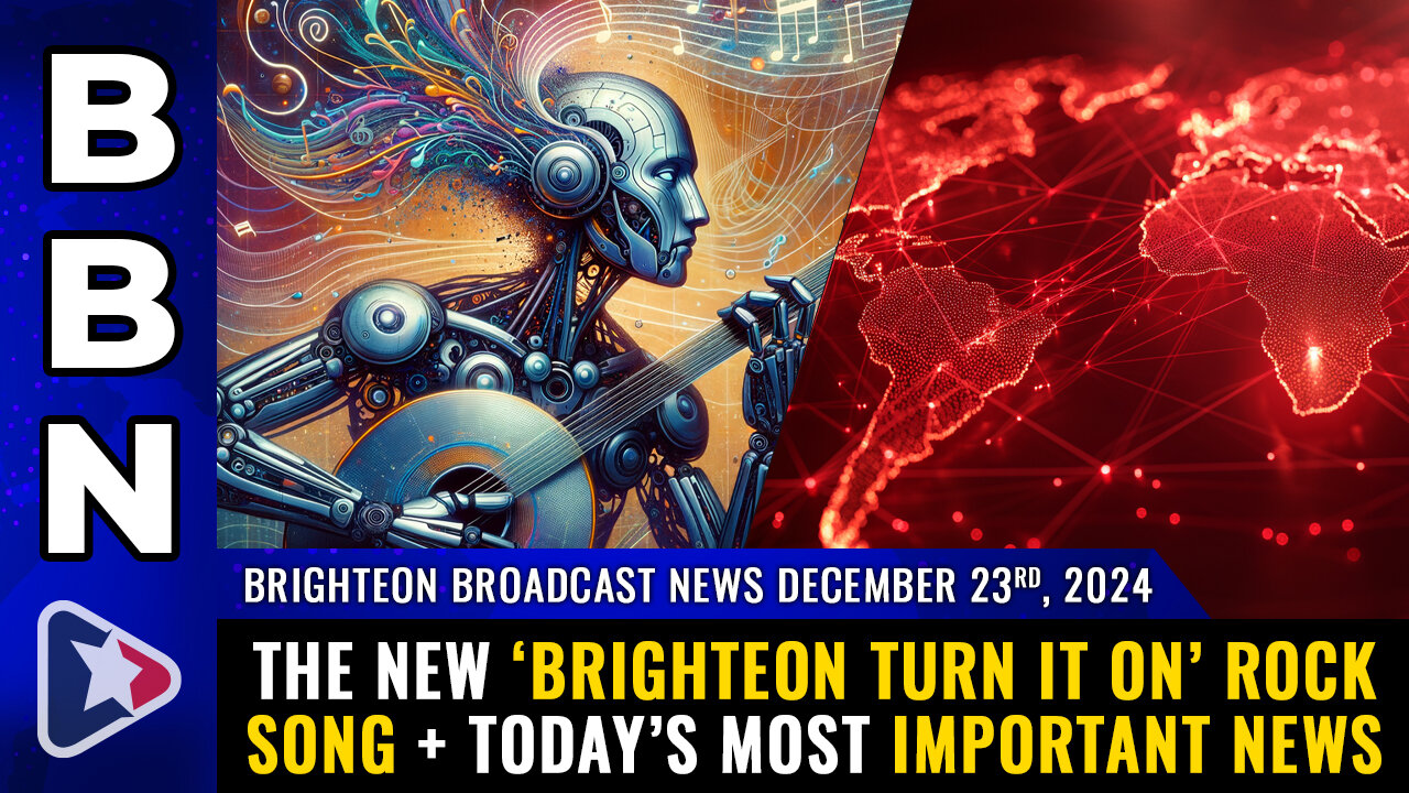 BBN, Dec 23, 2024 – The new ‘Brighteon Turn It On’ rock song + today’s most important news