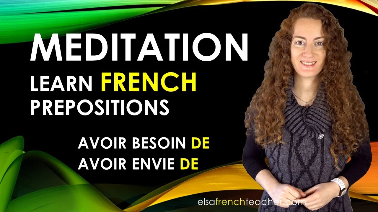 French MEDITATION practice while driving, sleeping, relaxing. Preposition DE: avoir envie, besoin de