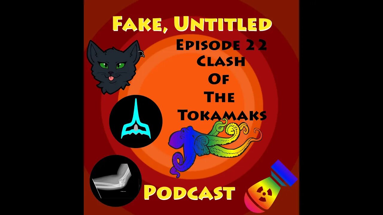 Fake, Untitled Podcast: Episode 22 - Clash Of The Tokamaks