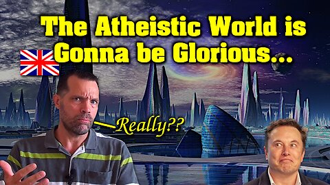 🇬🇧 The Atheistic World is Gonna be Glorious...