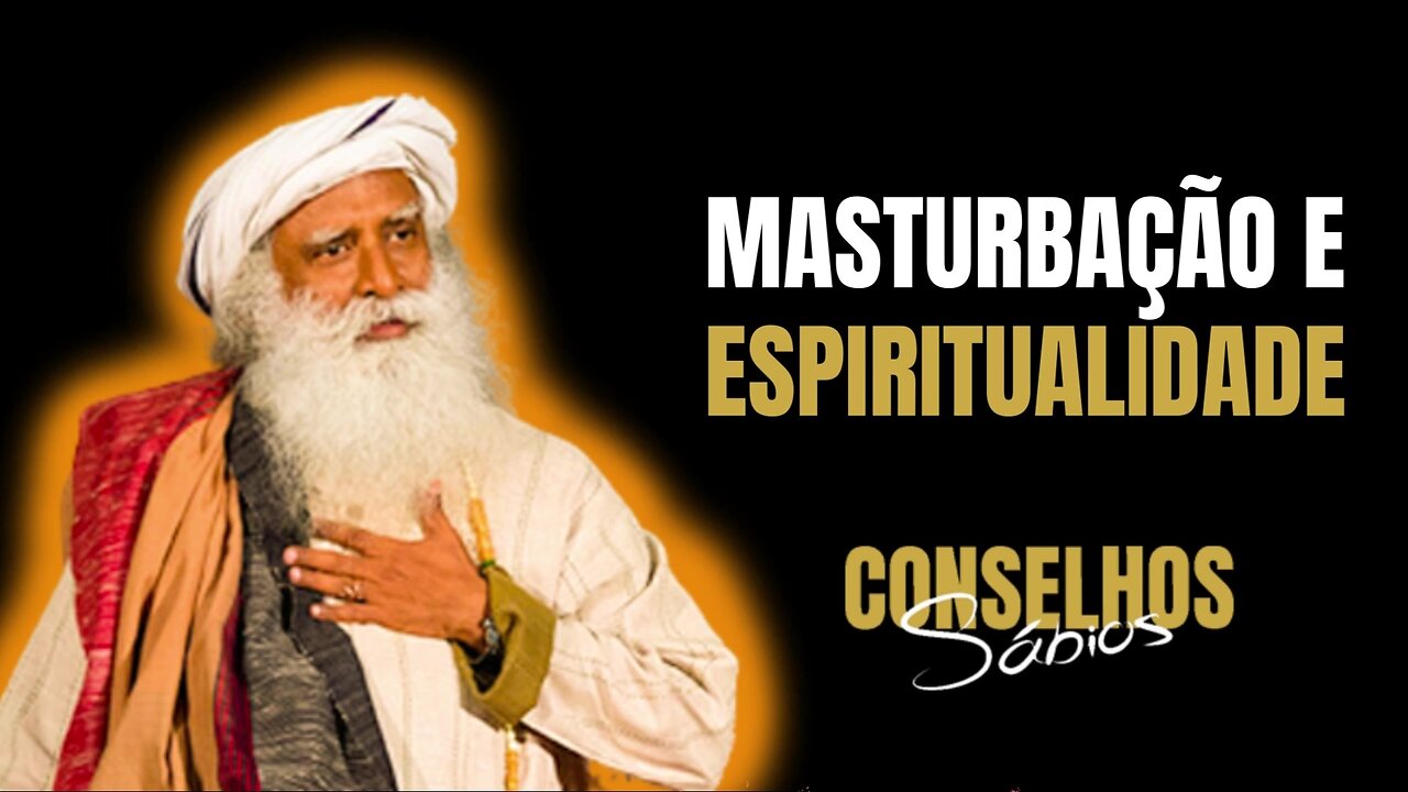 SADHGURU | A MASTURBAÇÃO PODE NOS DANIFICAR ESPIRITUALMENTE | Conselhos sábios