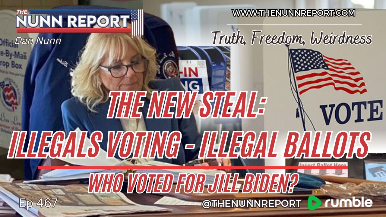 Ep 467 The New Steal – Illegals Voting & Illegal Ballots! | Did You Vote for Jill? | The Nunn Report