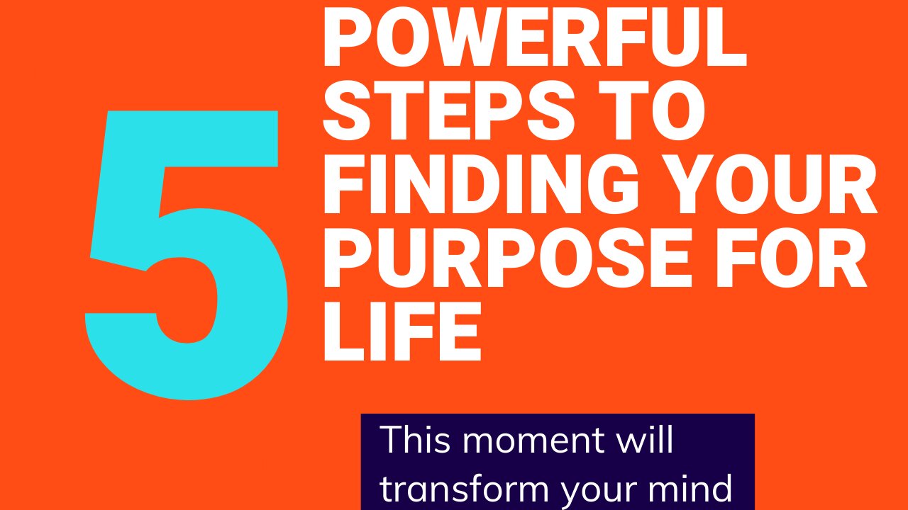 THESE 5 STEPS TO FINDING YOUR PURPOSE WILL ENRICH YOUR MIND