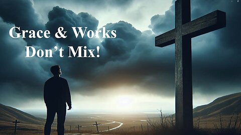 Grace & Works Don't Mix