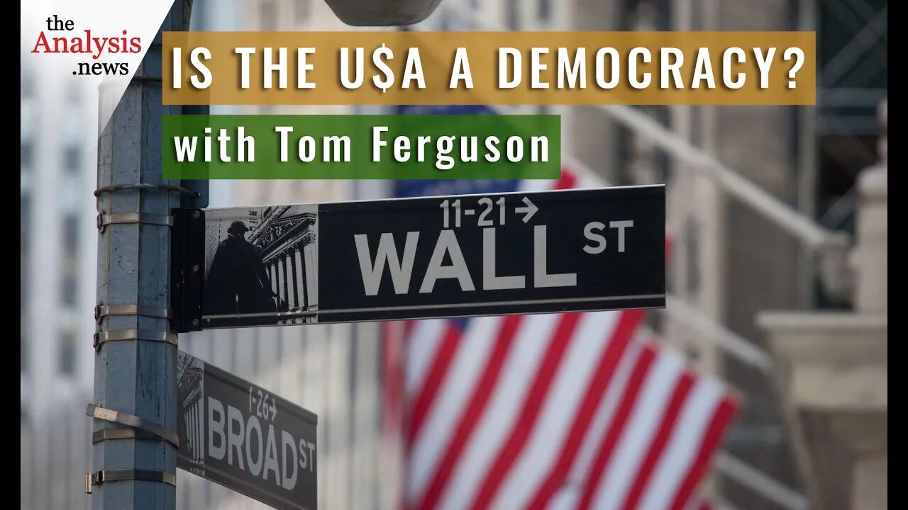 Is the U$A a Democracy? with Tom Ferguson