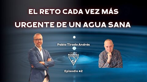 EL RETO CADA VEZ MÁS URGENTE DE UN AGUA SANA con Pablo Tirado Andrés