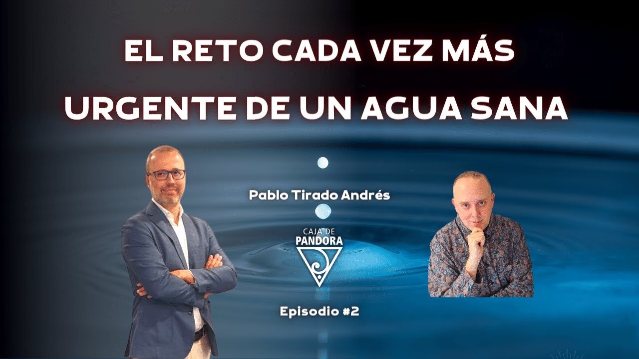 EL RETO CADA VEZ MÁS URGENTE DE UN AGUA SANA con Pablo Tirado Andrés