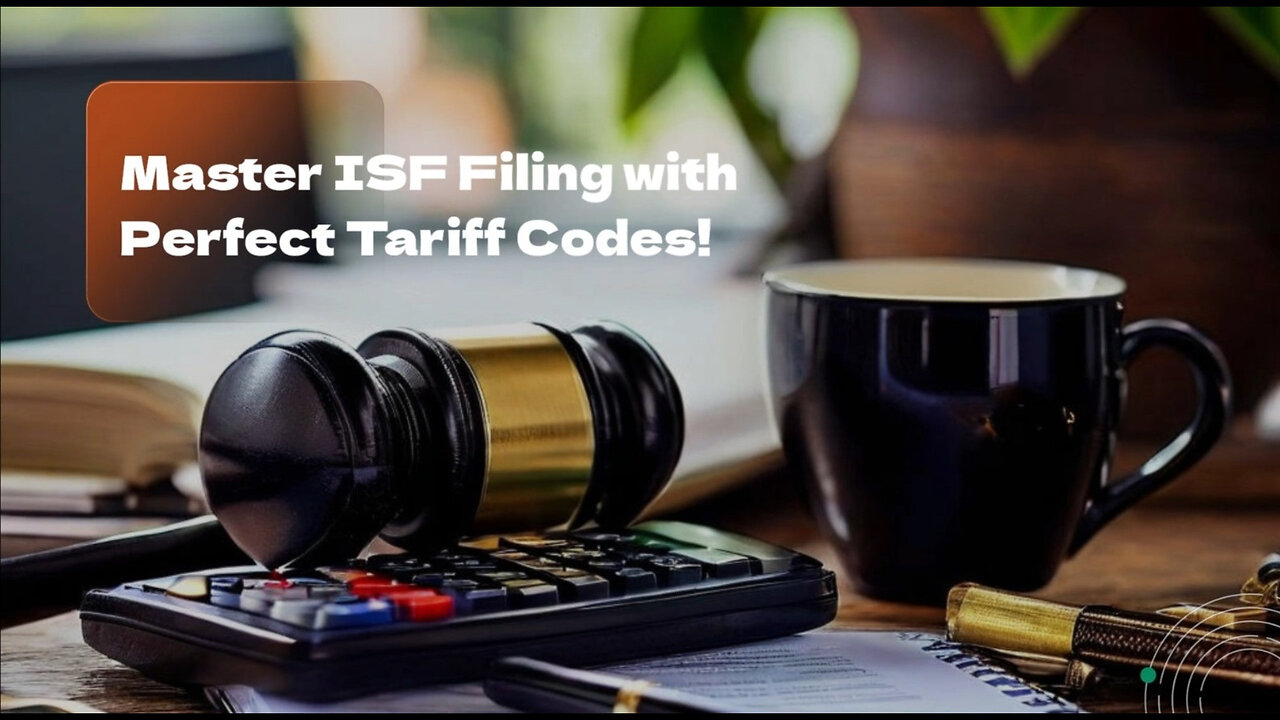 Demystifying Tariff Code Selection: A Key to Successful ISF Filing