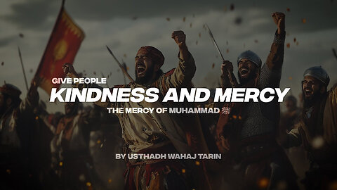 GIVE PEOPLE KINDNESS AND MERCY THE MERCY OF MUHAMMAD (ﷺ)