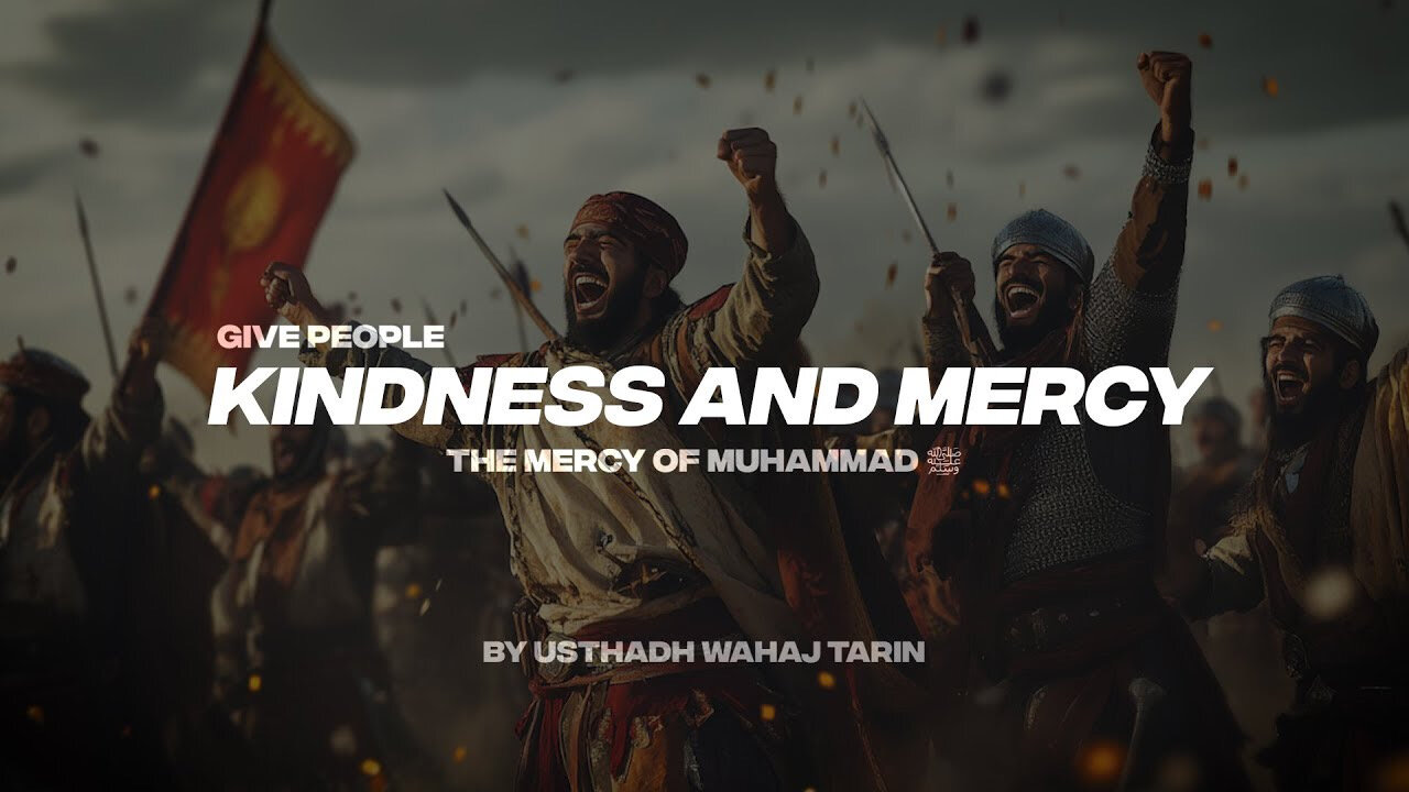 GIVE PEOPLE KINDNESS AND MERCY THE MERCY OF MUHAMMAD (ﷺ)