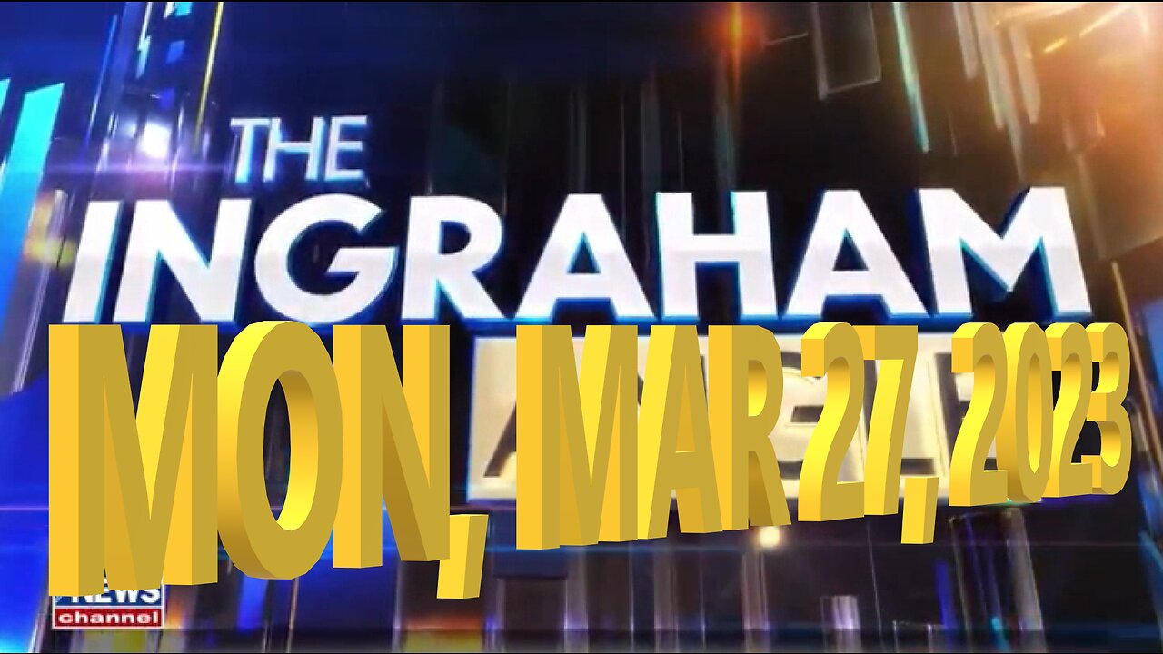 Ingraham 03-27-2023