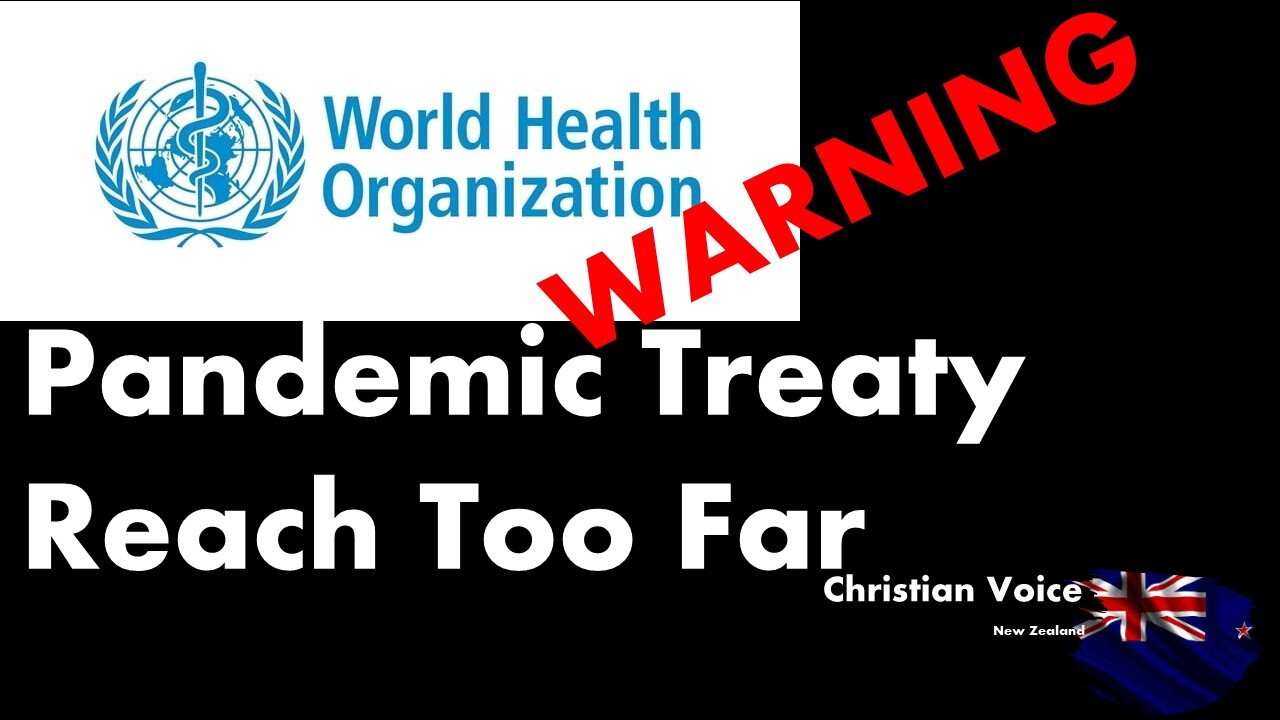 World Health Organisation: Pandemic Treaty reach To Far, Christian Voie New Zealand.