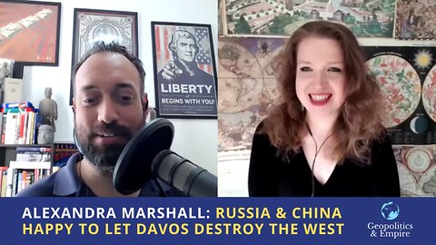 Alexandra Marshall: Russia & China Are Happy to Let Davos Destroy the West