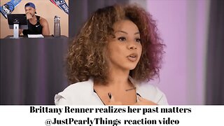 Brittany Renner realizes her past matters @JustPearlyThings reaction video