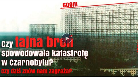 Czy tajna broń spowodowała katastrofę w Czarnobylu? Czy dziś znów nam zagraża?