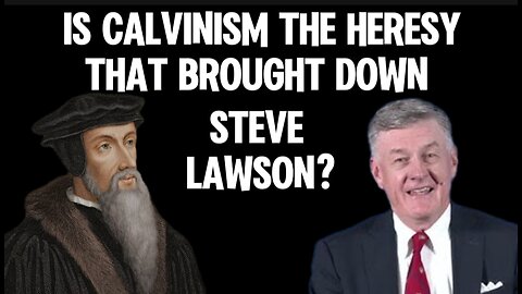 Is Calvinism the Heresy That Brought Down Steve Lawson?