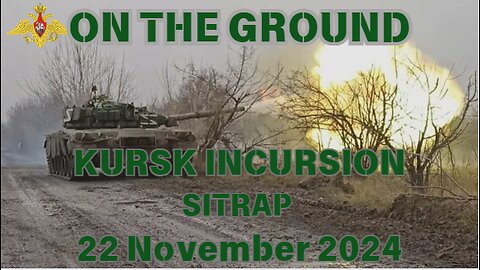 KURSK INCURSION SITRAP 22 NOV. 2024