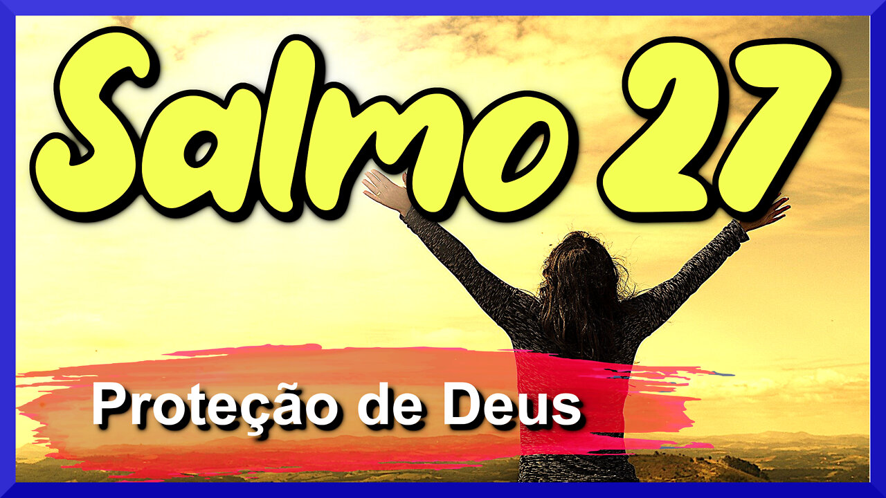 Salmo 27 - presença e proteção do Senhor Deus