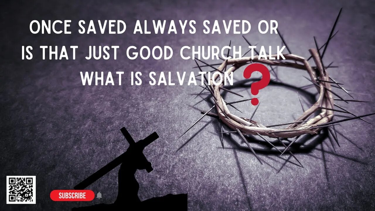 Once saved always saved or is that just good Church Talk What is salvation, how to get it or keep it