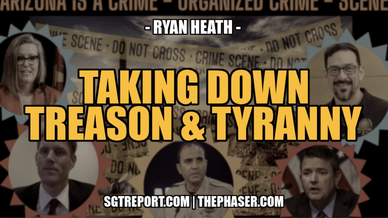 TAKING DOWN TREASON & TYRANNY -- ATTORNEY RYAN HEATH