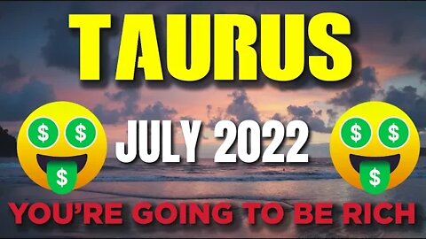 Taurus ♉ 🤑🥳YOU’RE GOING TO BE RICH 🤑🥳 Horoscope for Today JULY 2022♉ Taurus tarot july 2022