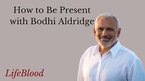 How to Be Present with Bodhi Aldridge