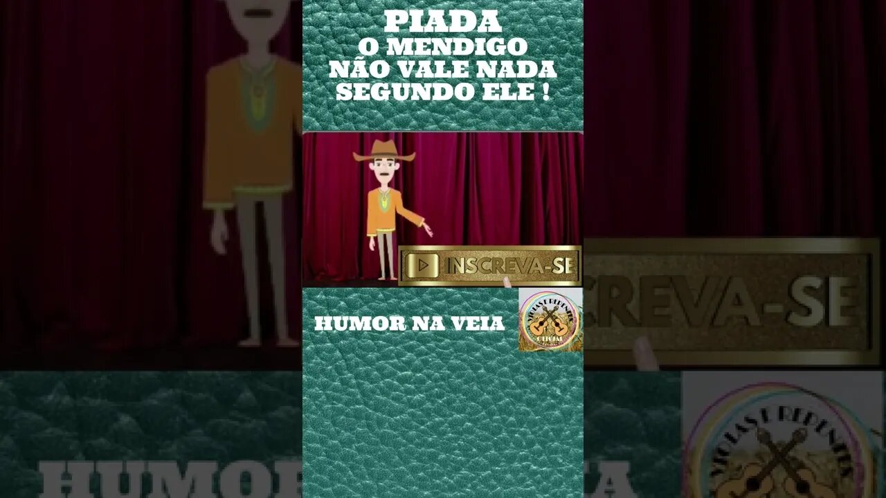 PIADAO MENDIGO NÃO VALE NADA SEGUNDO ELE !