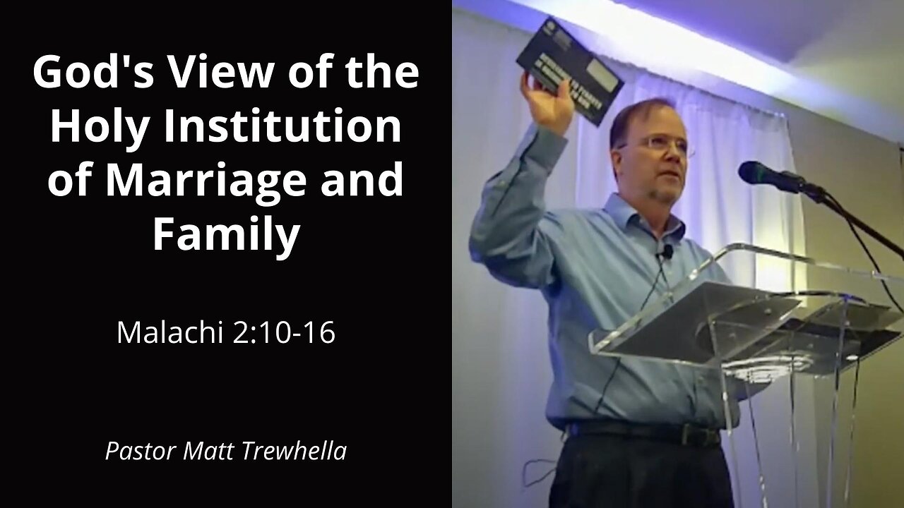 God's View of the Holy Institution of Marriage and Family - Malachi 2:10-16