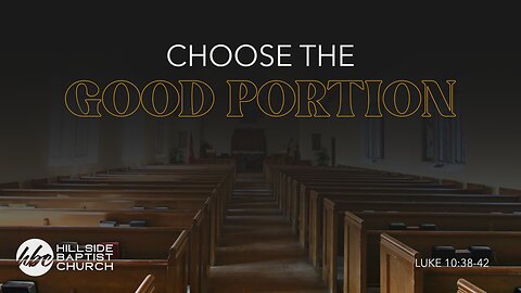 Choose the Good Portion (Luke 10:38-42)
