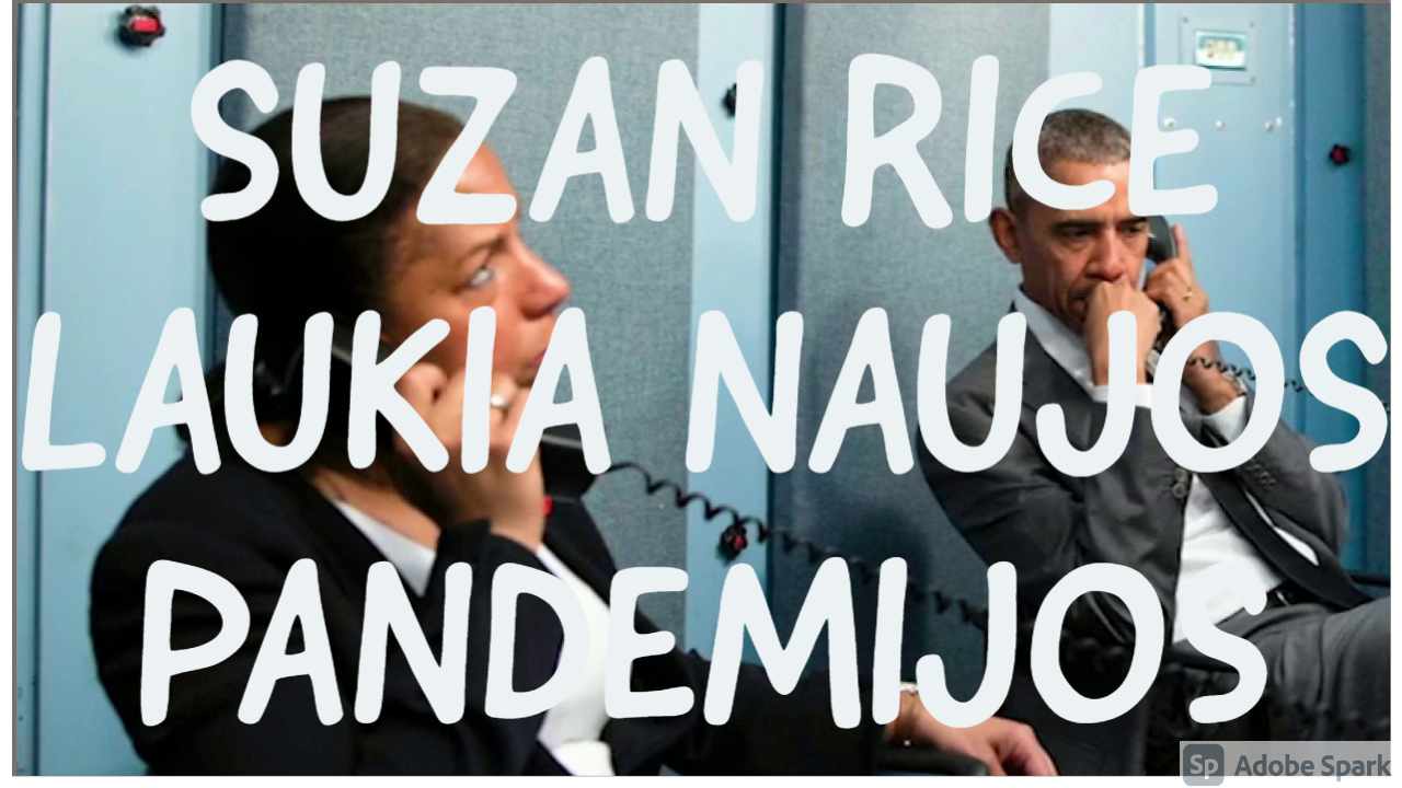 SUZAN RICE, OBAMOS TARNAUTOJA, LAUKIA NAUJOS PANDEMIJOS. TADA NAUJOS VAKCINOS