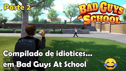 Bad Guys At School - Compilado de idiotices! 😂 Gameplay PT-BR