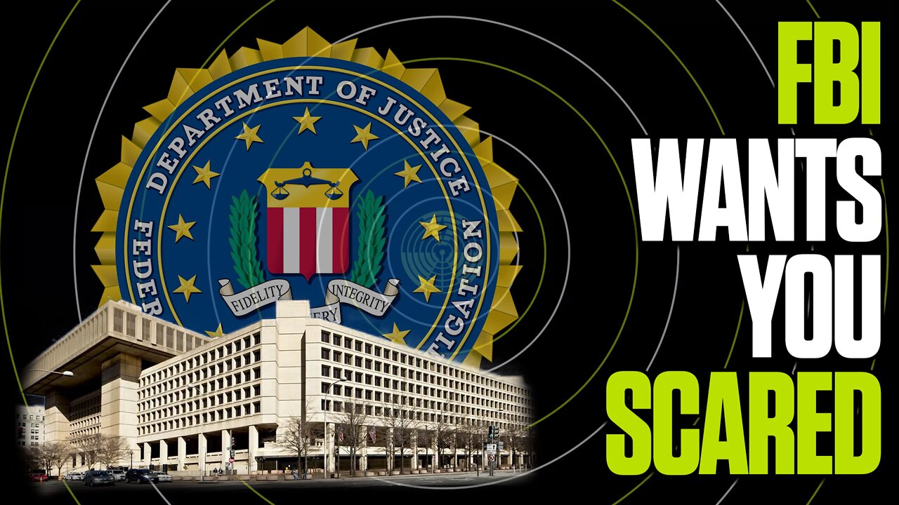 THE FBI WANTS YOU TO BE VERY AFRAID