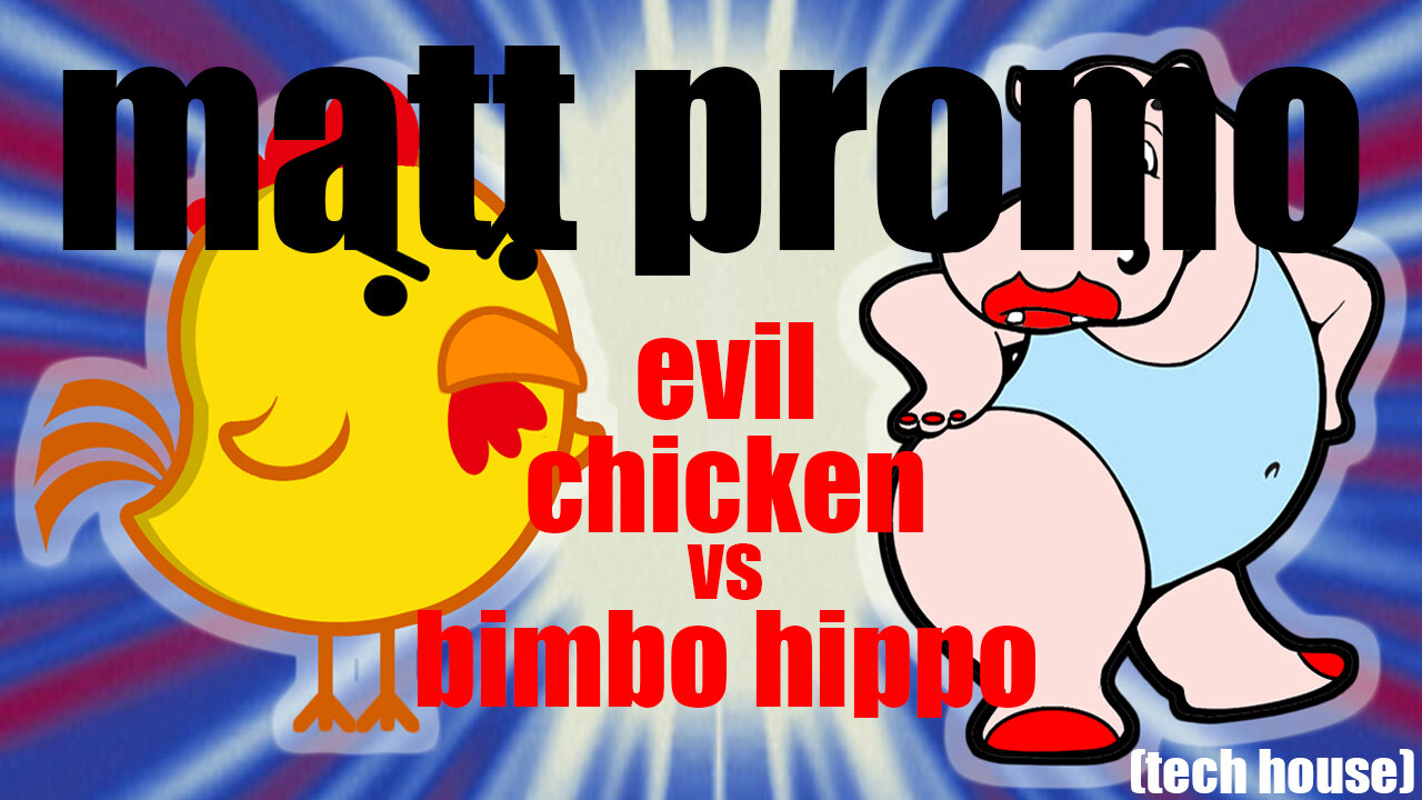 MATT PROMO - Evil Chicken vs Bimbo Hippo (23.07.2010)