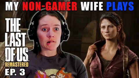 OH NO TESS! | My Non-Gamer Wife Plays The Last Of Us | Ep. 3