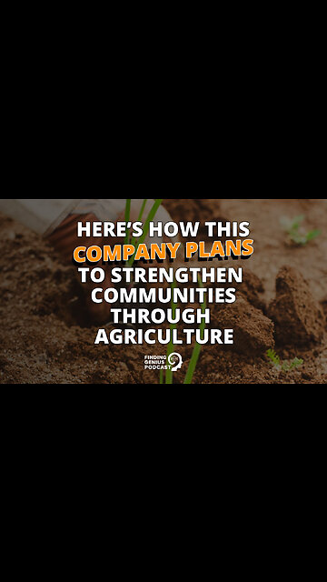 Here’s How This Company Plans To Strengthen Communities Through Agriculture