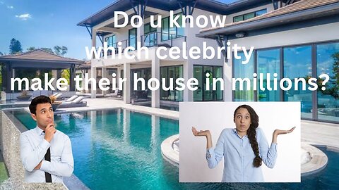 Do u know which celebrity makes their luxury house in millions dollars?