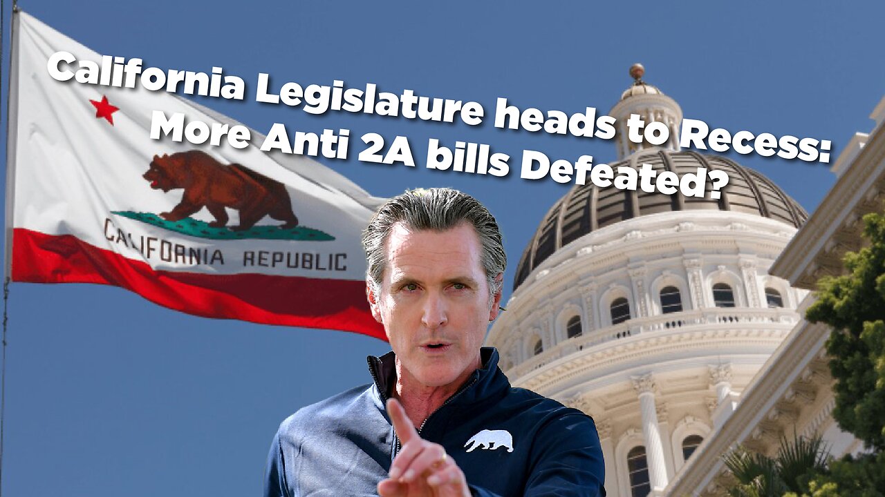 California Legislature heads to Recess: More Anti 2A bills defeated?